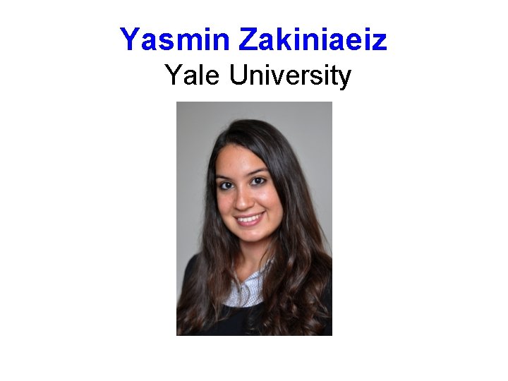 Yasmin Zakiniaeiz Yale University 