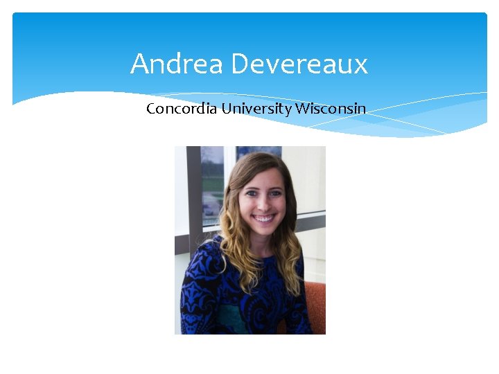 Andrea Devereaux Concordia University Wisconsin 