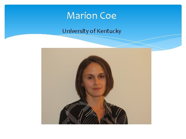 Marion Coe University of Kentucky 