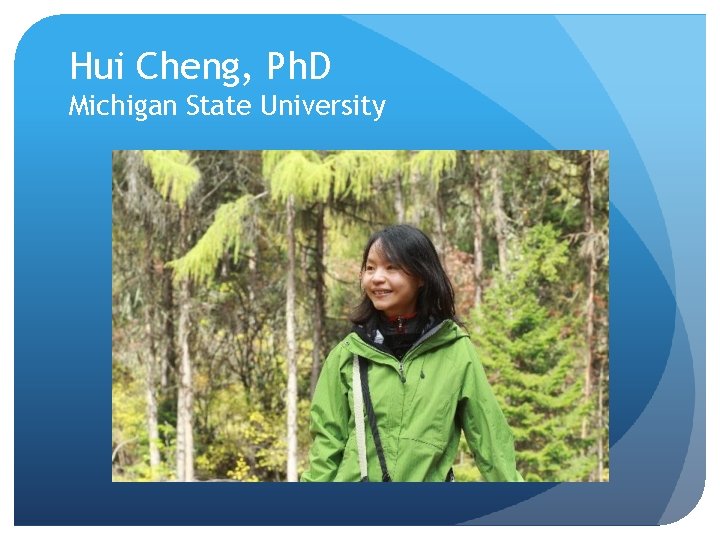 Hui Cheng, Ph. D Michigan State University 