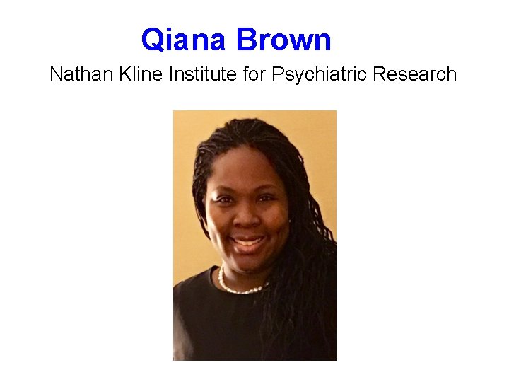 Qiana Brown Nathan Kline Institute for Psychiatric Research 