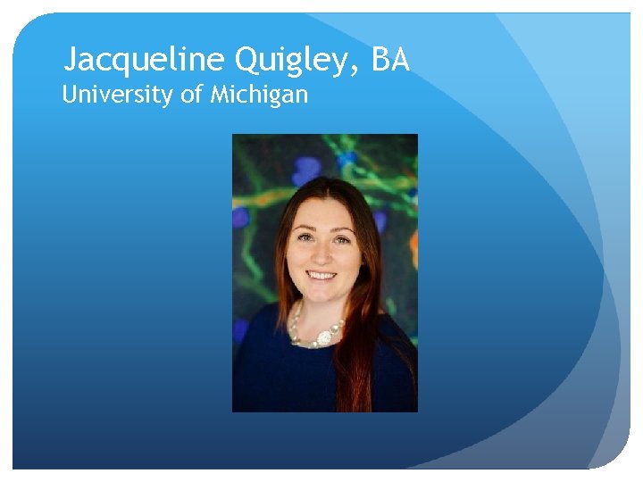 Jacqueline Quigley, BA University of Michigan 