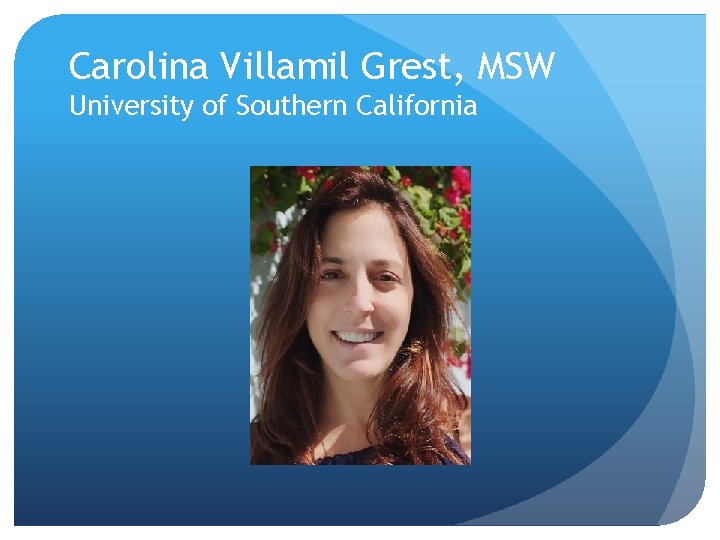 Carolina Villamil Grest, MSW University of Southern California 