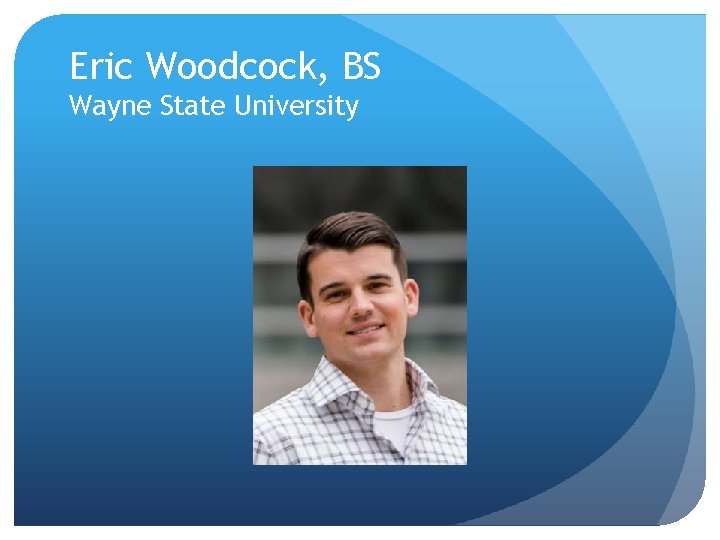 Eric Woodcock, BS Wayne State University 