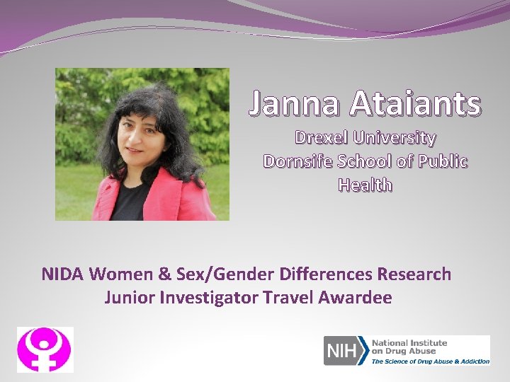 Janna Ataiants Drexel University Dornsife School of Public Health NIDA Women & Sex/Gender Differences
