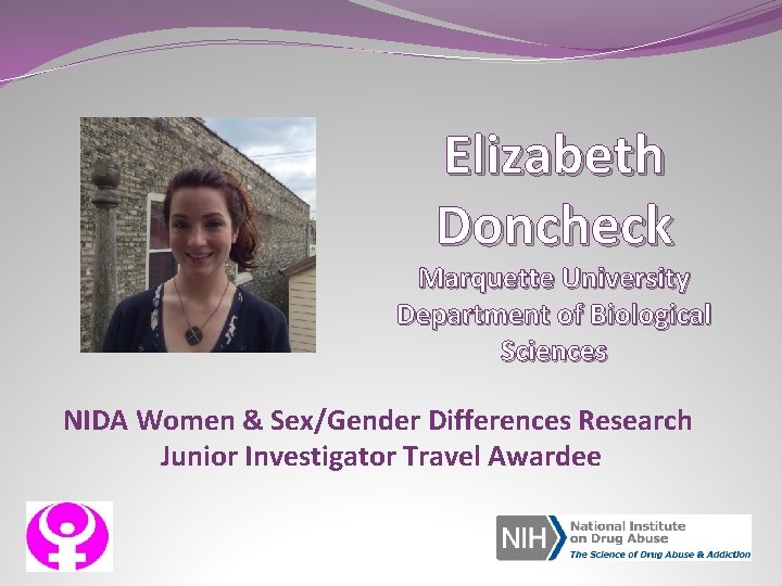 Elizabeth Doncheck Marquette University Department of Biological Sciences NIDA Women & Sex/Gender Differences Research