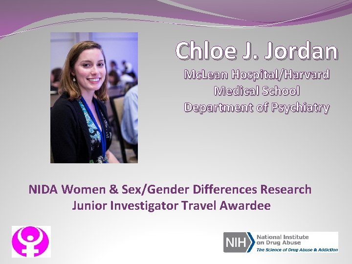 Chloe J. Jordan Mc. Lean Hospital/Harvard Medical School Department of Psychiatry NIDA Women &