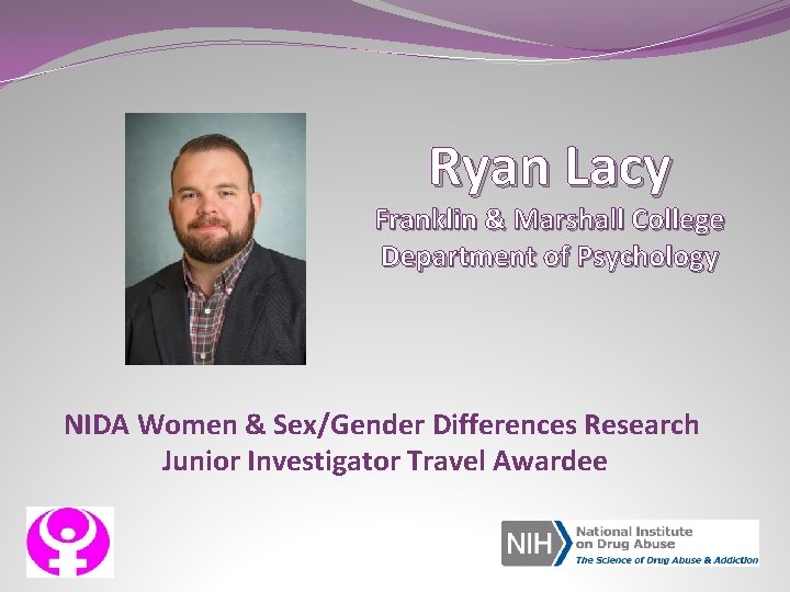 Ryan Lacy Franklin & Marshall College Department of Psychology NIDA Women & Sex/Gender Differences