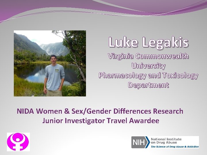 Luke Legakis Virginia Commonwealth University Pharmacology and Toxicology Department NIDA Women & Sex/Gender Differences