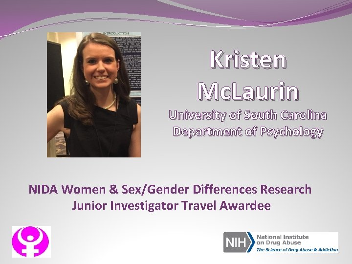 Kristen Mc. Laurin University of South Carolina Department of Psychology NIDA Women & Sex/Gender