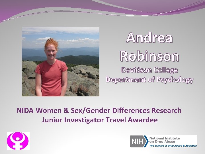 Andrea Robinson Davidson College Department of Psychology NIDA Women & Sex/Gender Differences Research Junior