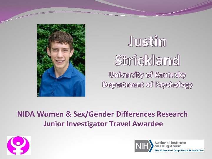 Justin Strickland University of Kentucky Department of Psychology NIDA Women & Sex/Gender Differences Research