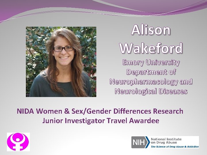 Alison Wakeford Emory University Department of Neuropharmacology and Neurological Diseases NIDA Women & Sex/Gender