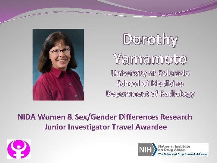 Dorothy Yamamoto University of Colorado School of Medicine Department of Radiology NIDA Women &