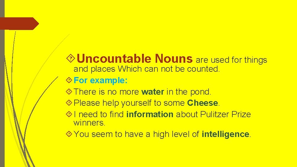 Uncountable Nouns are used for things and places Which can not be counted. Uncountable Nouns are used for things and places Which can not be counted.