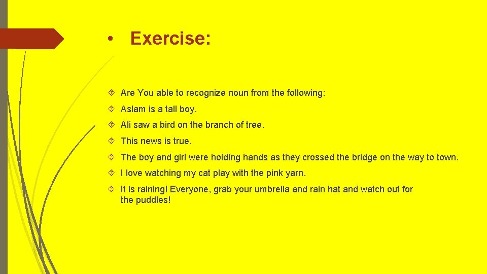 • Exercise: Are You able to recognize noun from the following: Aslam is • Exercise: Are You able to recognize noun from the following: Aslam is