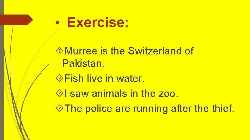 • Exercise: Murree is the Switzerland of Pakistan. Fish live in water. I • Exercise: Murree is the Switzerland of Pakistan. Fish live in water. I