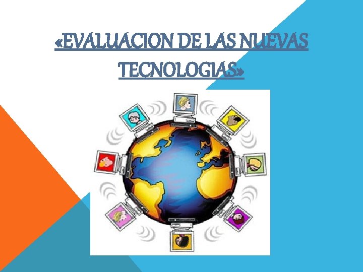  «EVALUACION DE LAS NUEVAS TECNOLOGIAS» 