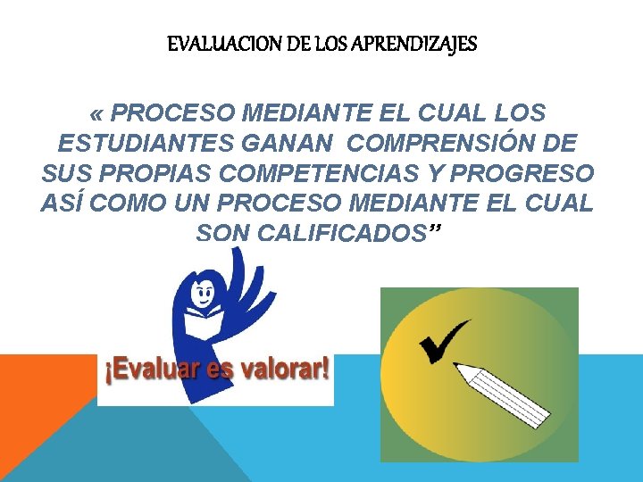 EVALUACION DE LOS APRENDIZAJES « PROCESO MEDIANTE EL CUAL LOS ESTUDIANTES GANAN COMPRENSIÓN DE