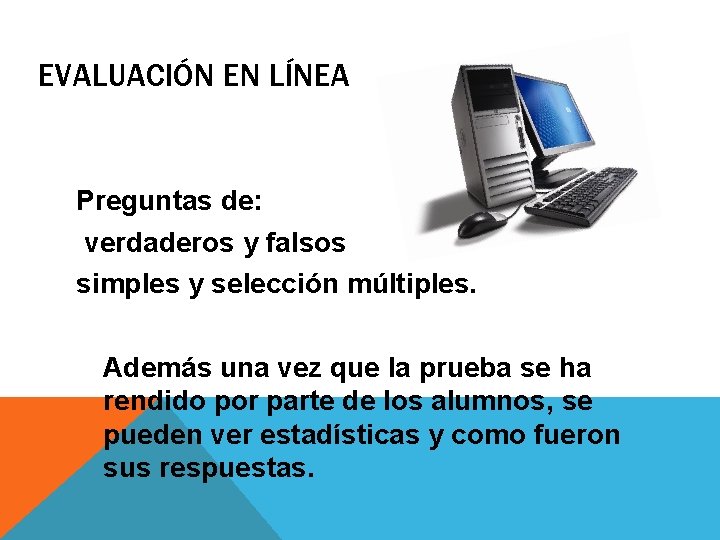 EVALUACIÓN EN LÍNEA Preguntas de: verdaderos y falsos simples y selección múltiples. Además una