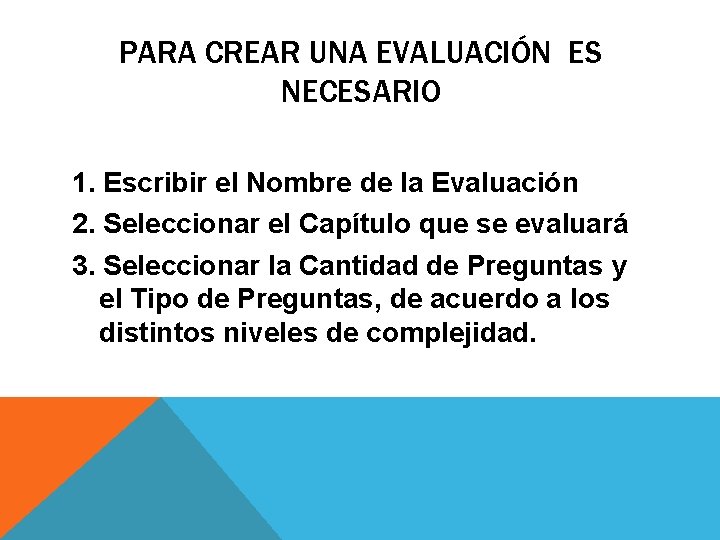 PARA CREAR UNA EVALUACIÓN ES NECESARIO 1. Escribir el Nombre de la Evaluación 2.