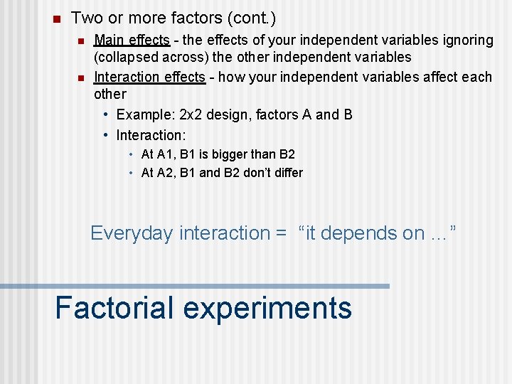 n Two or more factors (cont. ) n n Main effects - the effects