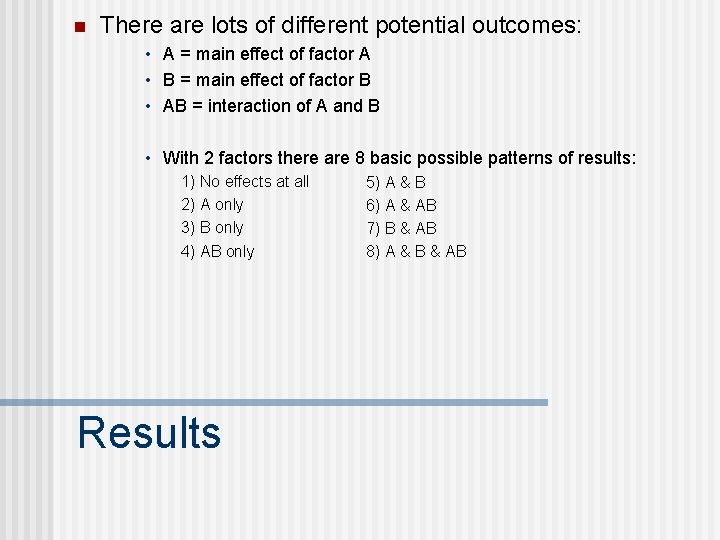 n There are lots of different potential outcomes: • A = main effect of