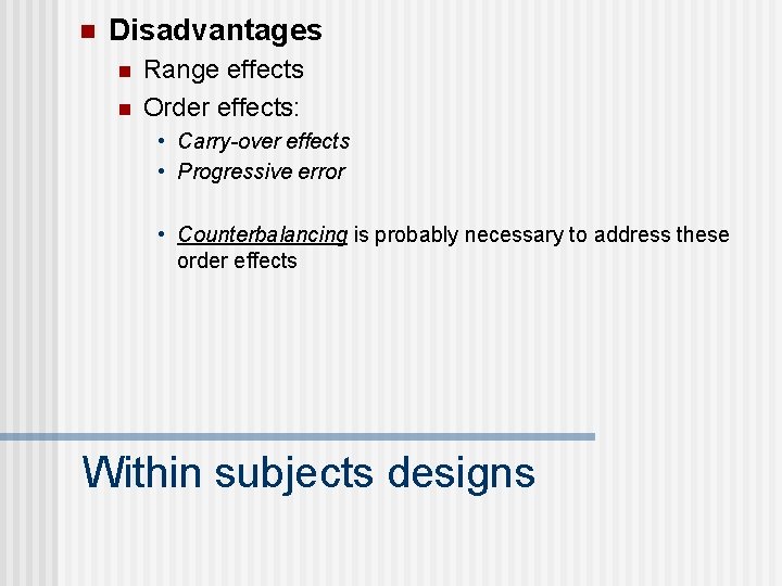 n Disadvantages n n Range effects Order effects: • Carry-over effects • Progressive error