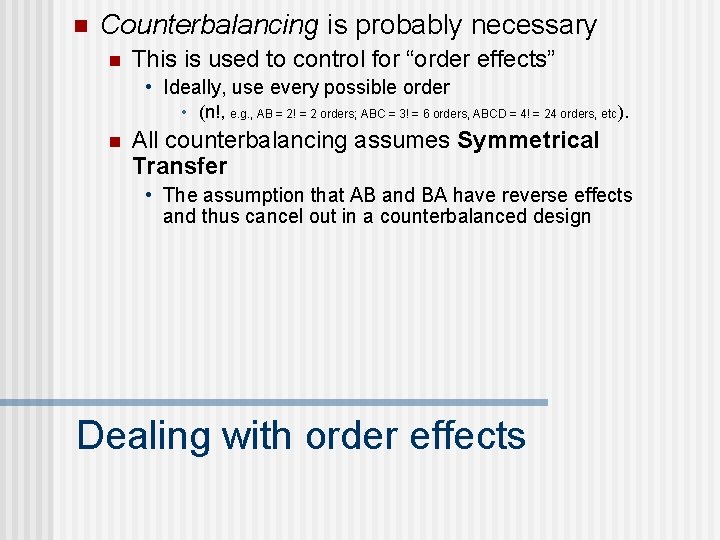 n Counterbalancing is probably necessary n This is used to control for “order effects”