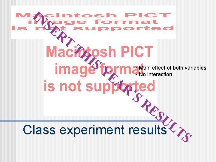 IN SE RT TH IS YE AR • Main effect of both variables •