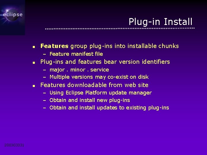 Plug-in Install ■ Features group plug-ins into installable chunks – Feature manifest file ■