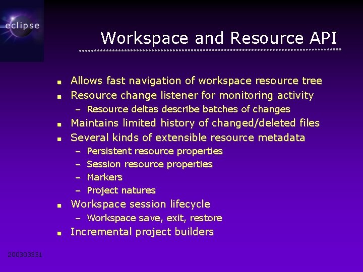 Workspace and Resource API ■ ■ Allows fast navigation of workspace resource tree Resource