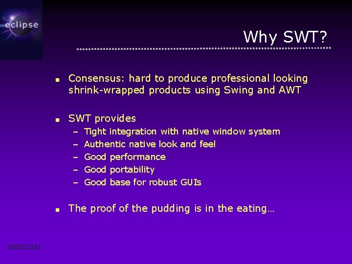 Why SWT? ■ Consensus: hard to produce professional looking shrink-wrapped products using Swing and