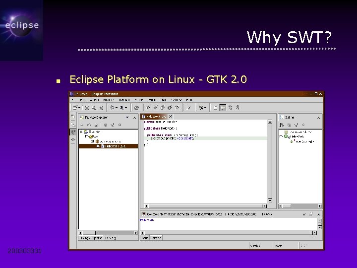 Why SWT? ■ 200303331 Eclipse Platform on Linux - GTK 2. 0 