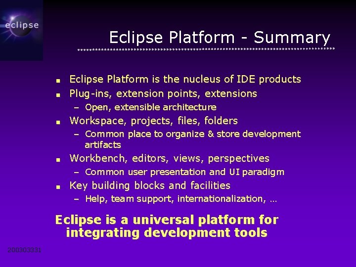 Eclipse Platform - Summary ■ ■ Eclipse Platform is the nucleus of IDE products
