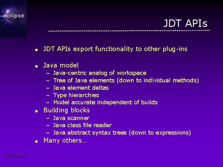 JDT APIs ■ JDT APIs export functionality to other plug-ins ■ Java model –