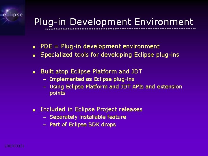 Plug-in Development Environment ■ PDE = Plug-in development environment Specialized tools for developing Eclipse