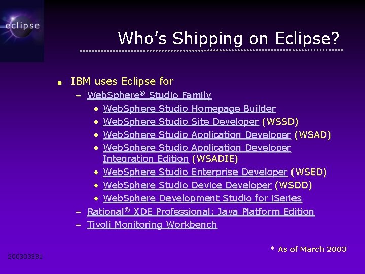 Who’s Shipping on Eclipse? ■ IBM uses Eclipse for – Web. Sphere® Studio Family
