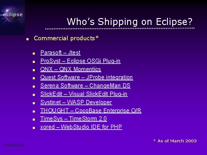 Who’s Shipping on Eclipse? ■ Commercial products* ■ ■ ■ ■ ■ 200303331 Parasoft