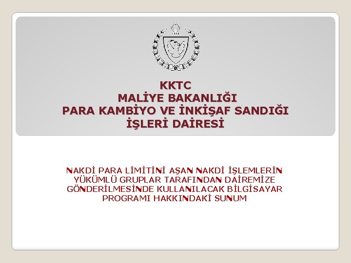 KKTC MALİYE BAKANLIĞI PARA KAMBİYO VE İNKİŞAF SANDIĞI İŞLERİ DAİRESİ NAKDİ PARA LİMİTİNİ AŞAN