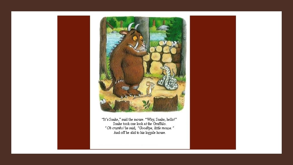 “It’s Snake, ” said the mouse. “Why, Snake, hello!” Snake took one look at