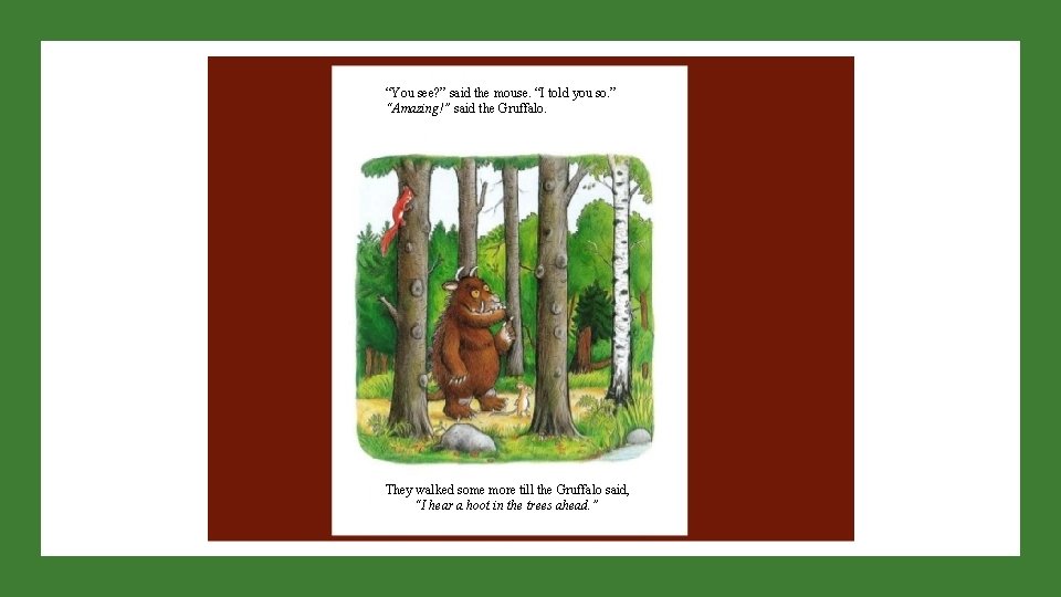 “You see? ” said the mouse. “I told you so. ” “Amazing!” said the