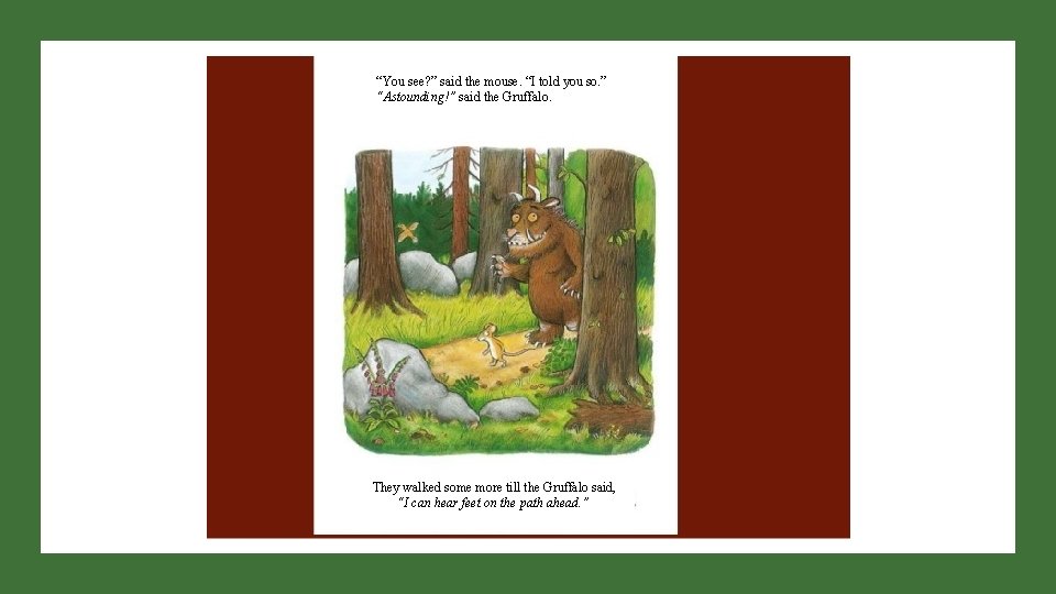 “You see? ” said the mouse. “I told you so. ” “Astounding!” said the