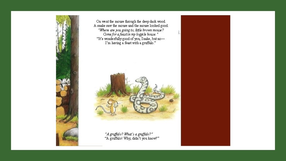 On went the mouse through the deep dark wood. A snake saw the mouse