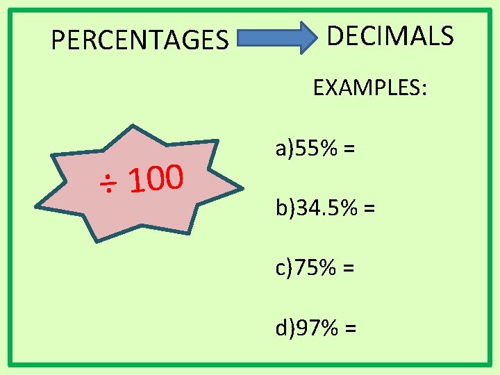 PERCENTAGES DECIMALS EXAMPLES: ÷ 100 a)55% = b)34. 5% = c)75% = d)97% =