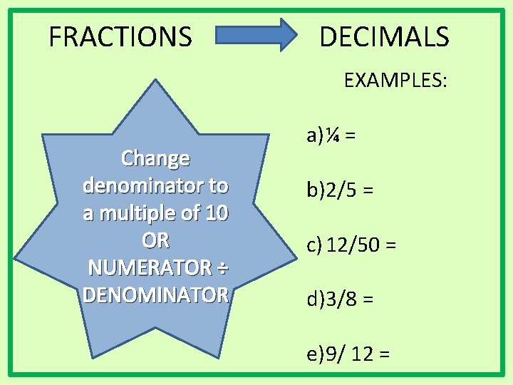 FRACTIONS DECIMALS EXAMPLES: Change denominator to a multiple of 10 OR NUMERATOR ÷ DENOMINATOR