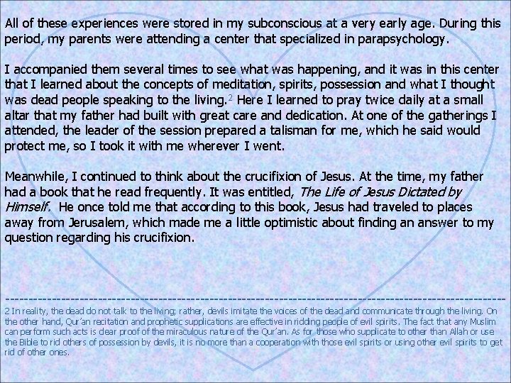 All of these experiences were stored in my subconscious at a very early age. All of these experiences were stored in my subconscious at a very early age.
