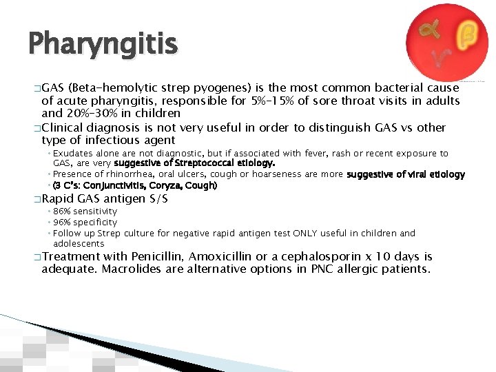 Pharyngitis � GAS (Beta-hemolytic strep pyogenes) is the most common bacterial cause of acute