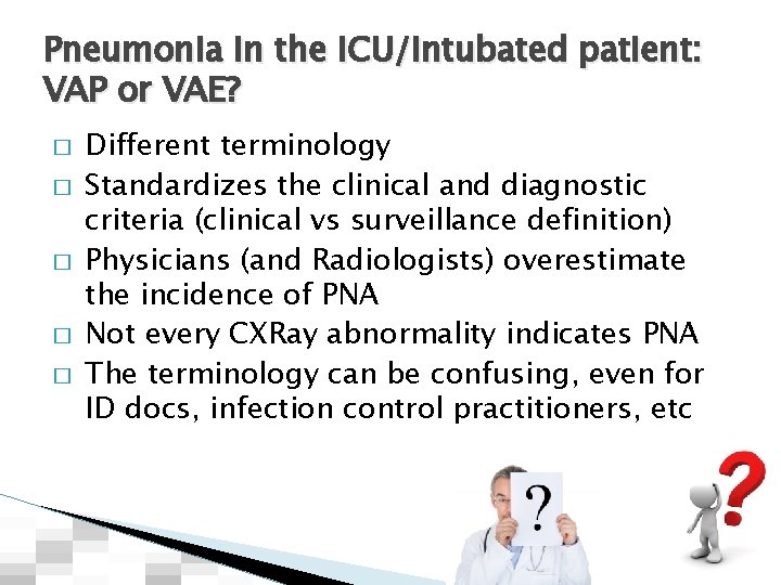 Pneumonia in the ICU/intubated patient: VAP or VAE? � � � Different terminology Standardizes