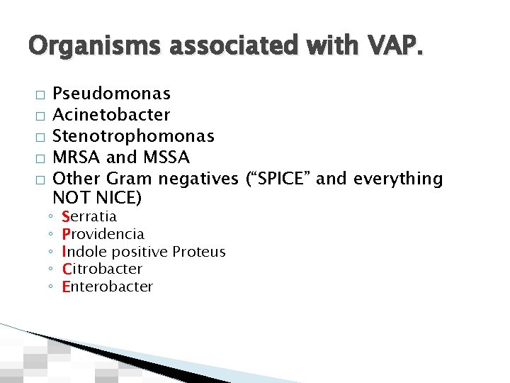 Organisms associated with VAP. � � � Pseudomonas Acinetobacter Stenotrophomonas MRSA and MSSA Other